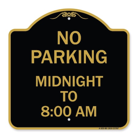 Signmission No Parking Midnight to 8:00 Am, Black & Gold Aluminum Architectural Sign, 18" x 18", BG-1818-23707 A-DES-BG-1818-23707